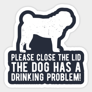 please close the lid the dog has a drinking problem! Sticker